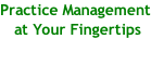 Practice Management  at Your Fingertips